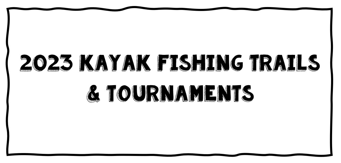 Text: 2023 Kayak Fishing Trails & Tournaments