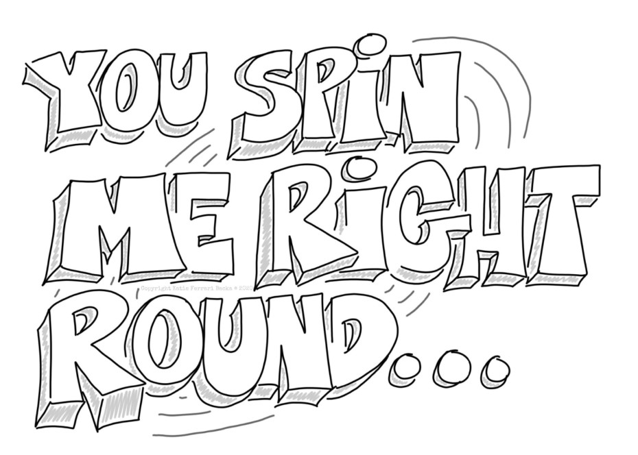 text: You spin me right round