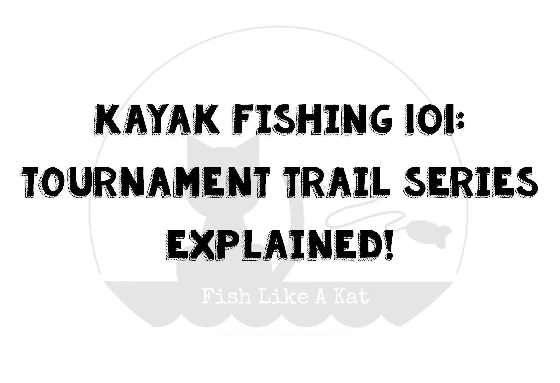 The Fish Like A Kat logo with a silhouette cat catching a fish with its tail with text: kayak fishing 101 tournament series explained!
